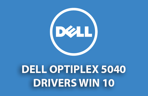 DELL Optiplex 5040 Drivers Download