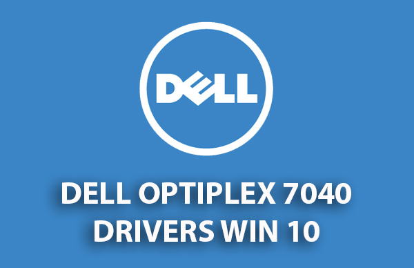 DELL Optiplex 7040 Drivers Download
