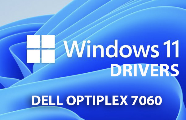 DELL Optiplex 7060 Drivers Windows 11