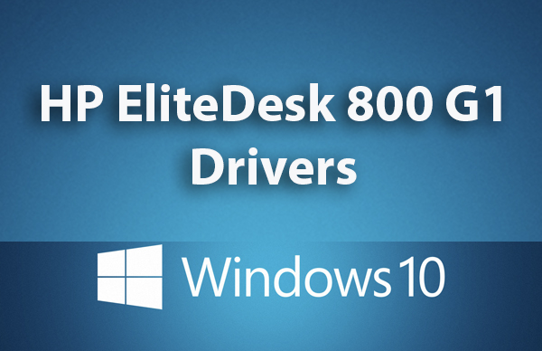 HP elitedesk 800 g1 sff drivers windows 10 64-bit