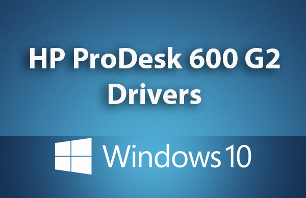 HP prodesk 600 g2 sff drivers windows 10 64-bit